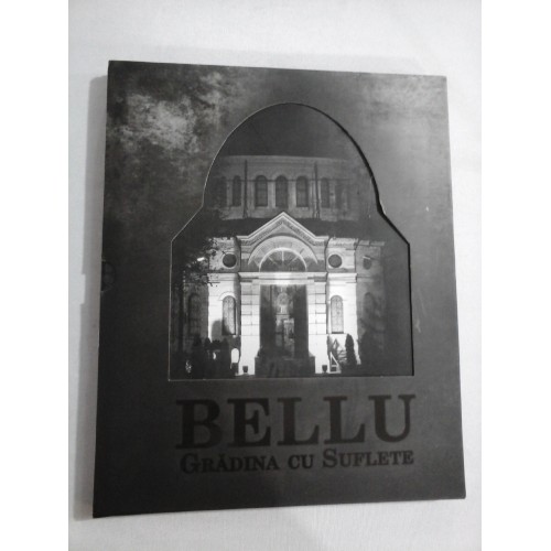 BELLU GRADINA CU SUFLETE - Bucuresti, 2013 - carte noua, siglata BELLU GRADINA CU SUFLETE - Bucuresti, 2013 - carte noua, siglata